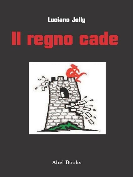 Il regno cade - Luciano Jolly - ebook