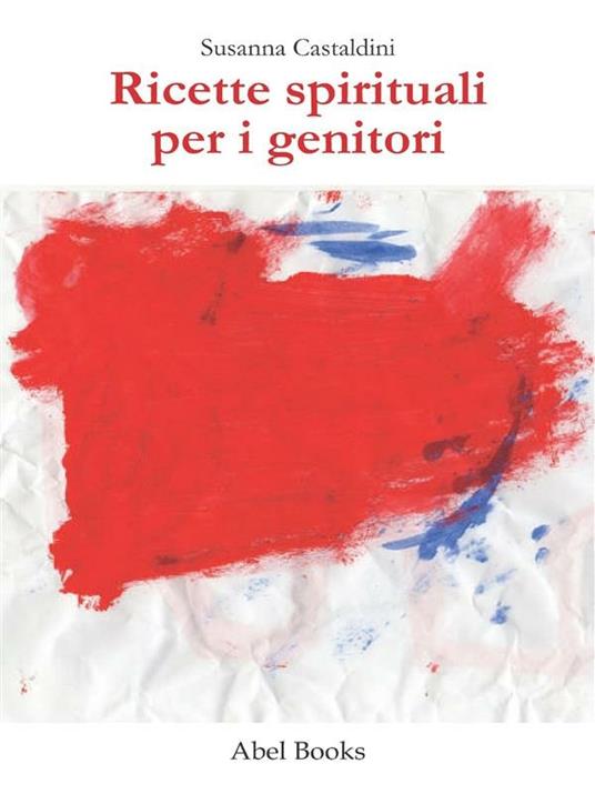 Ricette spirituali per i genitori - Susanna Castaldini - ebook