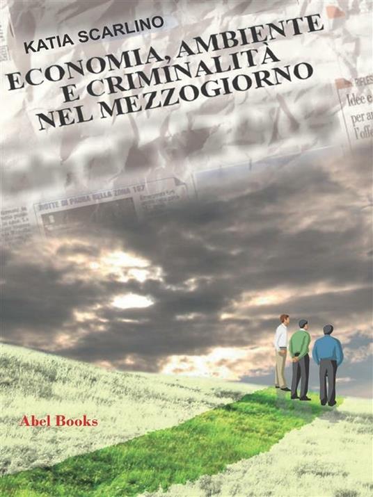 Economia, ambiente e criminalità nel Mezzogiorno - Katia Scarlino - ebook