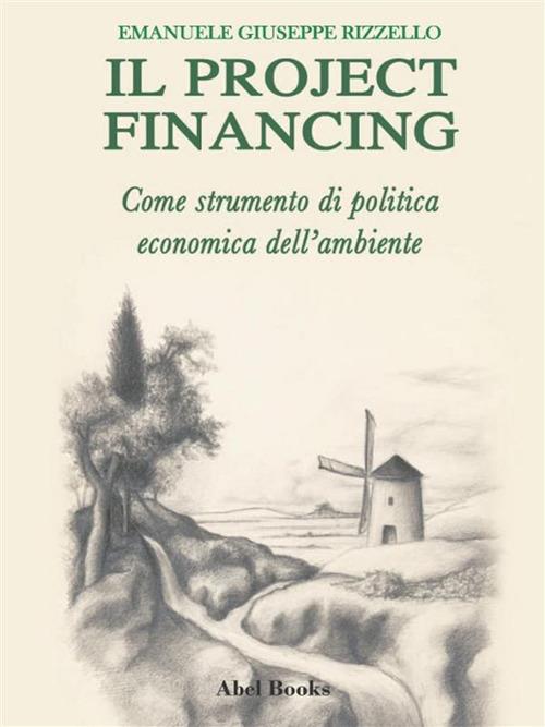 Il project financing come strumento di politica economica dell'ambiente - Emanuele Giuseppe Rizzello - ebook