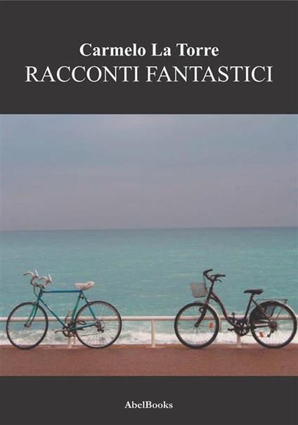 Racconti fantastici - Carmelo La Torre - ebook