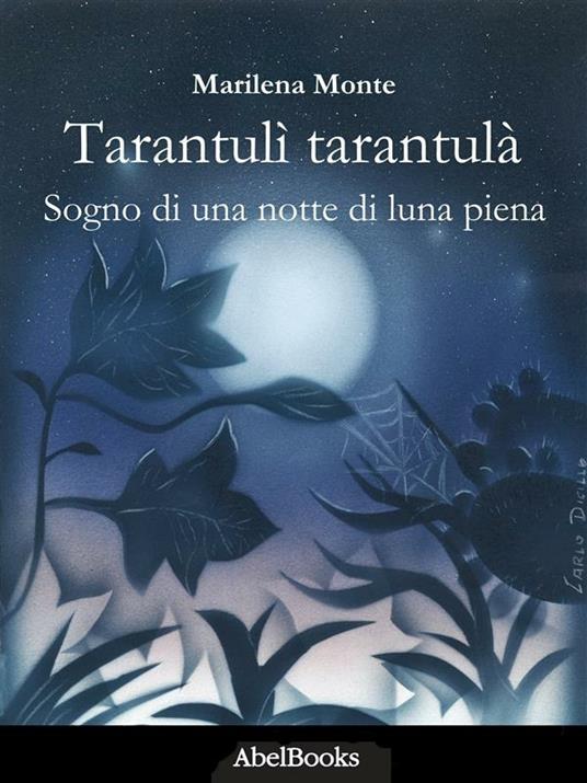 Tarantulì tarantulà. Sogno di una notte di luna piena - Marilena Monte - ebook