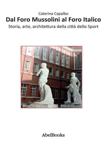 Dal Foro Mussolini al Foro Italico - Caterina Capalbo - ebook