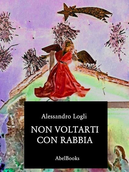 Non voltarti con rabbia - Alessandro Logli - ebook