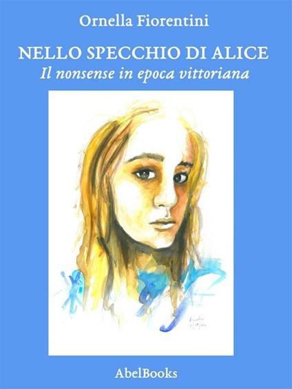 Nello specchio di Alice. Il nonsense in epoca vittoriana - Ornella Fiorentini - ebook