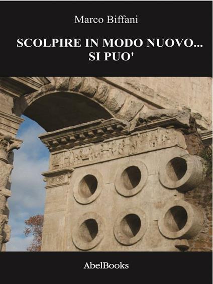 Scolpire in modo nuovo... Si può! - Marco Biffani - ebook