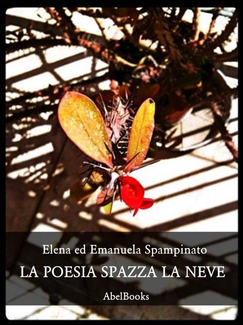 La poesia spazza la neve - Elena Spampinato,Emanuela Spampinato - ebook