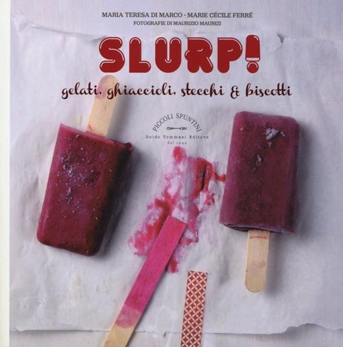 Slurp! Gelati, ghiaccioli, stecchi & biscotti. Cook'in box. Con gadget - Maria Teresa Di Marco,Marie Cécile Ferré - copertina