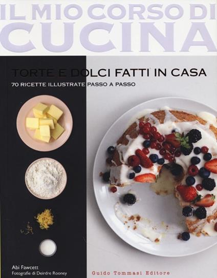 Torte e dolci fatti in casa. 70 ricette illustrate passo a passo - Abi Fawcett - copertina