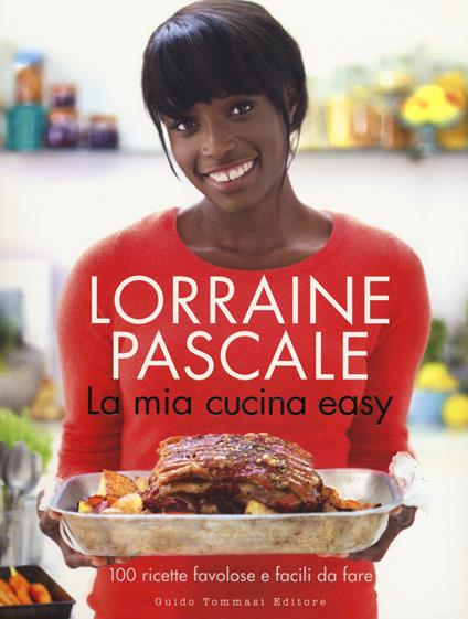 La mia cucina easy. 100 ricette favolose e facili da fare - Lorraine Pascale - copertina