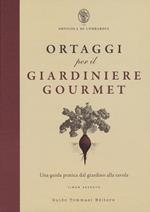 Ortaggi per il giardiniere gourmet, una guida pratica dal giardino alla tavola