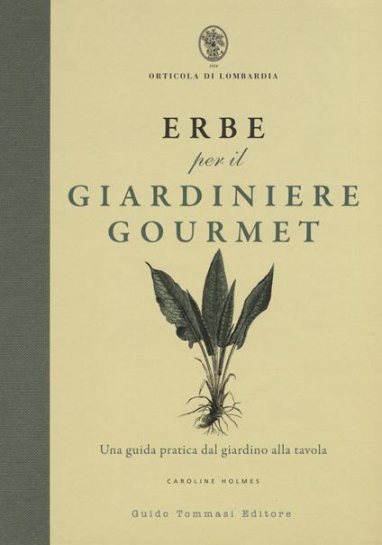 Erbe per il giardinere gourmet. Una guida pratica dal giardino alla tavola - Caroline Holmes - copertina