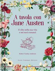 A tavola con Jane Austen. Il cibo nella sua vita e nei suoi romanzi