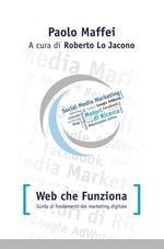 Web che funziona. Guida ai fondamenti del marketing digitale