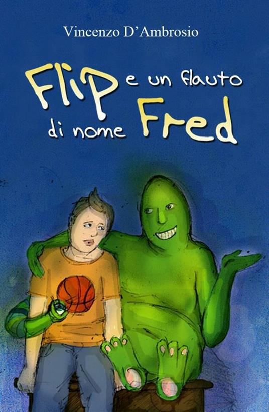 Flip e un flauto di nome Fred - Vincenzo D'Ambrosio - ebook