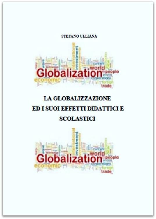 La globalizzazione ed i suoi effetti didattici e scolastici - Stefano Ulliana - ebook