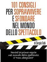 101 consigli per sopravvivere e sfondare nel mondo dello spettacolo