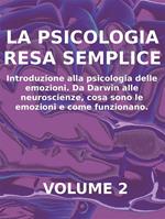 psicologia resa semplice. Vol. 2: Introduzione alla psicologia delle emozioni. Da Darwin alle neuroscienze