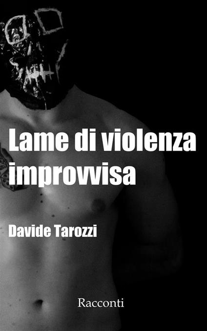 Lame di violenza improvvisa - Davide Tarozzi - ebook