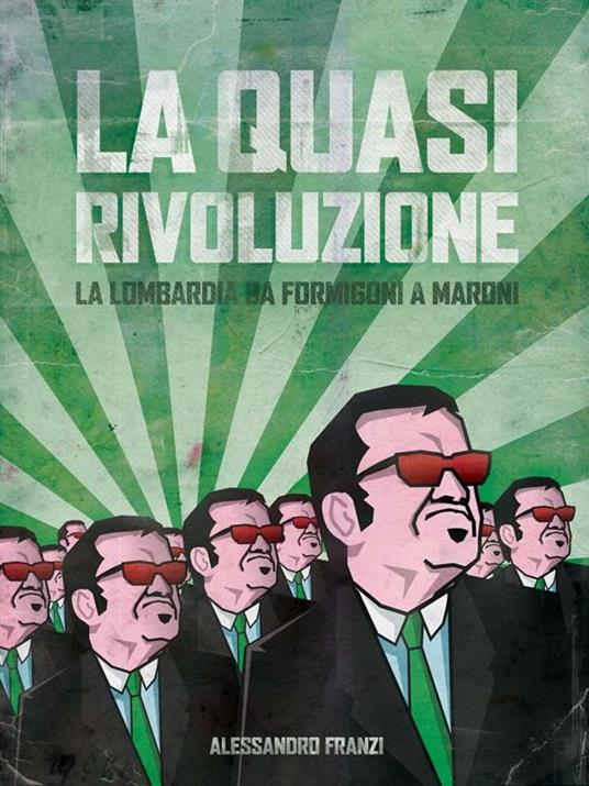 La quasi rivoluzione. La Lombardia da Formigoni a Maroni - Alessandro Franzi - ebook