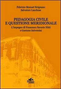 Pedagogia civile e questione meridionale. L'impegno di Francesco Saverio Nitti e Gaetano Salvemini - Fabrizio Manuel Sirignano,Salvatore Lucchese - copertina