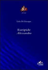 Euripide. Alessandro - Lidia Di Giuseppe - copertina