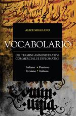 Vocabolario dei termini amministrativi commerciali e diplomatici. Italiano-persiano, persiano-italiano