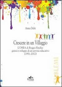 Crescere in un villaggio. L'Osea di Reggio Emilia. Genesi e sviluppo di un servizio educativo (1951-2012) - Anna Debè - copertina