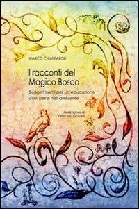 I racconti del magico bosco. Suggerimenti per un'educazione con, per e nell'ambiente - Marco Chiapparoli - copertina