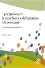 I processi formativi, le nuove frontiere dell'educazione e la democrazia. Questioni pedagogiche