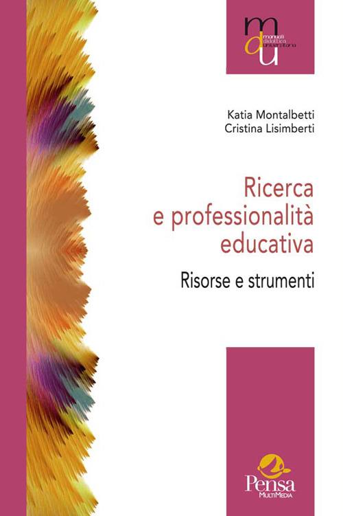 Ricerca e professionalità educativa. Risorse e strumenti - Katia Montalbetti,Cristina Lisimberti - copertina