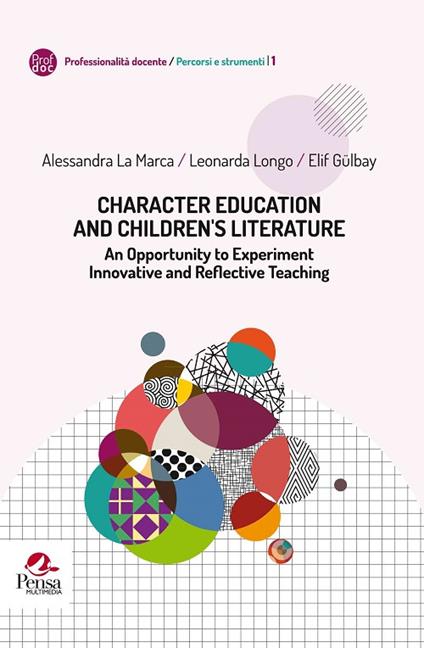 Character education and children 's literature. An opportunity to experiment innovative and reflective teaching - Alessandra La Marca,Leonarda Longo,Elif Gülbay - copertina