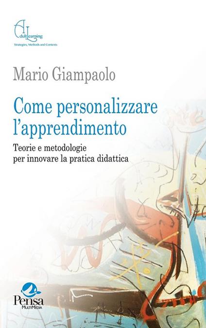 Come personalizzare l'apprendimento. Teorie e metodologie per innovare la pratica didattica - Mario Giampaolo - copertina