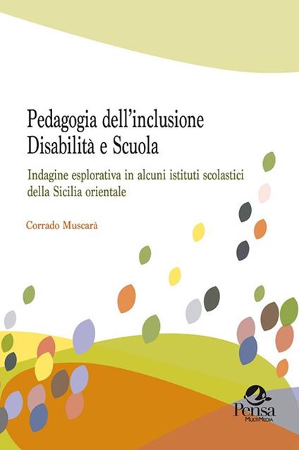 Pedagogia dell'inclusione. Disabilità e scuola. Indagine esplorativa in alcuni istituti scolastici della Sicilia orientale - Corrado Muscarà - copertina