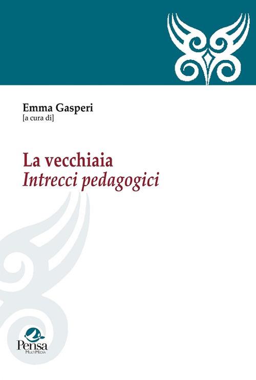 La vecchiaia. Intrecci pedagogici - copertina