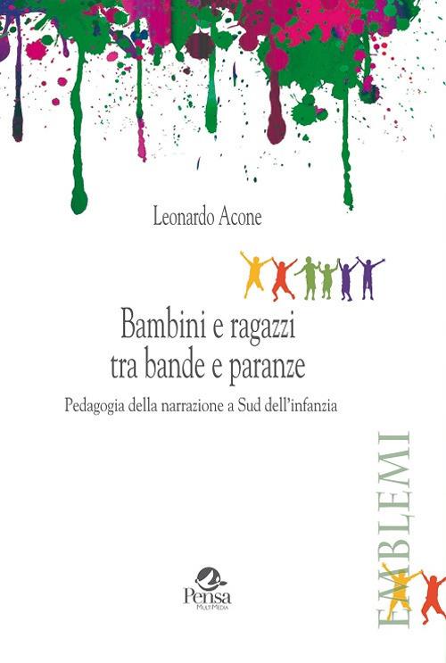 Bambini e ragazzi tra bande e paranze. Pedagogia della narrazione a Sud dell'infanzia - Leonardo Acone - copertina