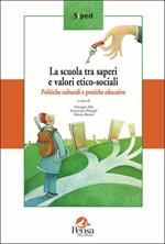 La scuola tra saperi e valori etico-sociali. Politiche culturali e pratiche educative