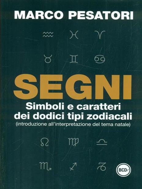 Segni. Simboli e caratteri dei dodici tipi zodiacali (introduzione all'interpretazione del tema natale) - Marco Pesatori - copertina