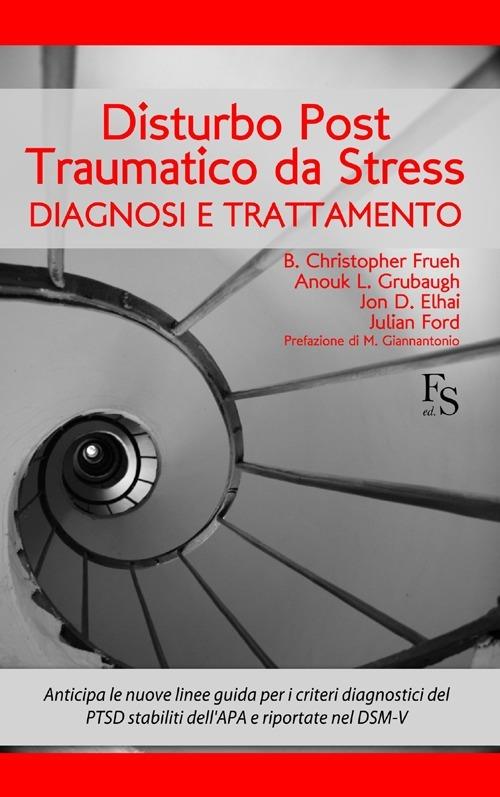 Disturbo post-traumatico da stress. Diagnosi e trattamento - B. Christopher Frueh,Anouk L. Grubaugh,Jon D. Elhai - copertina