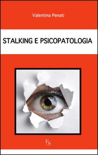 Stalking e psicopatologia - Valentina Penati - copertina