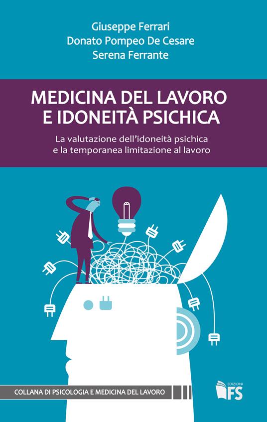 Medicina del lavoro e idoneità psichica. La valutazione dell'idoneità psichica e la temporanea limitazione al lavoro - Donato Pompeo De Cesare,Serena Ferrante,Giuseppe Ferrari - ebook