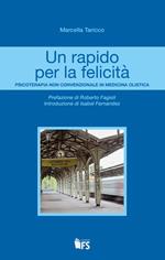 Un rapido per la felicità. Psicoterapia non convenzionale in medicina olistica