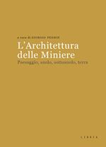 L' architettura delle miniere. Paesaggio, suolo, sottosuolo, terra