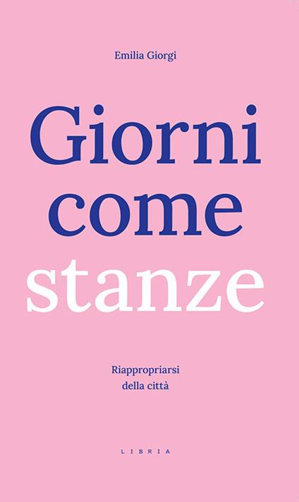 Giorni come stanze. Riappropriarsi della città - Emilia Giorgi - copertina