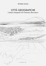 Città geografiche. L’utopia disegnata da Francesco Berarducci