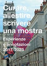 Curare, allestire, scrivere una mostra. Esperienze e annotazioni 2017-2023