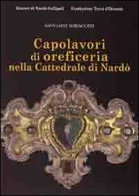 Caoplavori di oreficeria nella cattedrale di Nardò. Ediz. illustrata - Giovanni Boraccesi - copertina