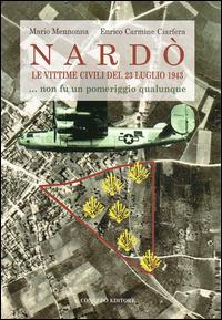 Nardò le vittime civili del 23 luglio 1943... Non fu un pomeriggio qualunque - Mario Mennonna,Enrico C. Ciarfera - copertina