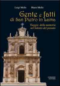 Gente e fatti di San Pietro in Lama. Viaggio della memoria nel Salento del passato - Luigi Mello,Mario Mello - copertina