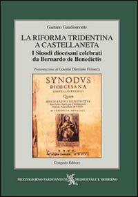 La Riforma Tridentina a Castellaneta. I sinodi diocesani celebrati da Bernardo De Benedictis - Gaetano Gaudiomonte - copertina